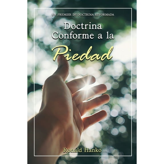 Doctrina Conforme a la Piedad: Un Premier de Doctrina Reformada (Paperback)