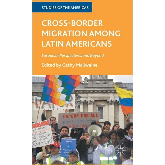 Studies of the Americas Cross-Border Migration Among Latin Americans: European Perspectives and Beyond, (Hardcover)