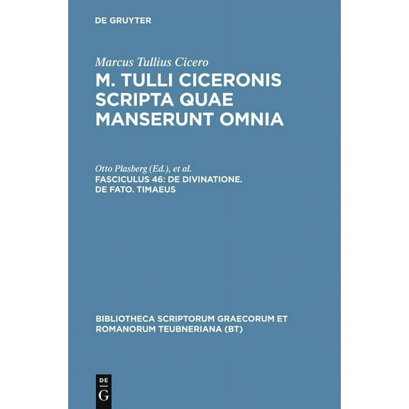 Bibliotheca scriptorum Graecorum et Romanorum Teubneriana: Scripta Quae Manserunt Omnia, fasc. 46 : De Divinatione, De Fato, Timaeus (Paperback)