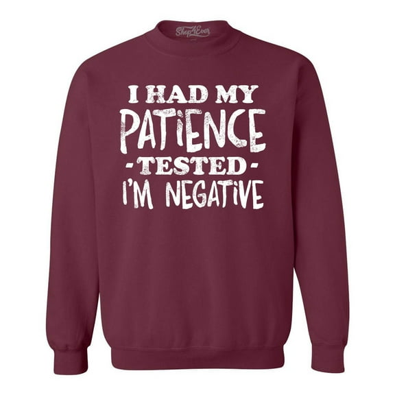 Shop4Ever Men's I Had My Patience Tested I'm Negative Crewneck Sweatshirt XX-Large Maroon