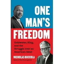 One Man's Freedom: Goldwater, King, and the Struggle Over an American Ideal, (Hardcover)