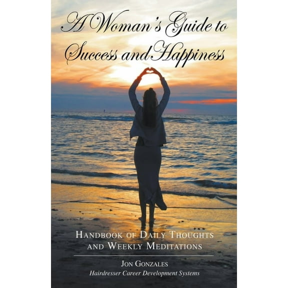 A Woman's Guide to Success and Happiness: Hairdresser Career Development Systems, (Paperback)
