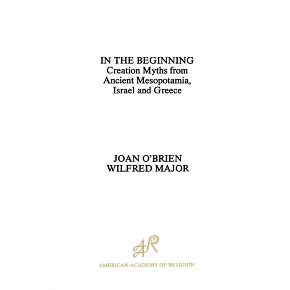 AAR AIDS for the Study of Religion In the Beginning: Creation Myths from Ancient Mesopotamia, Israel and Greece, Book 11, (Paperback)