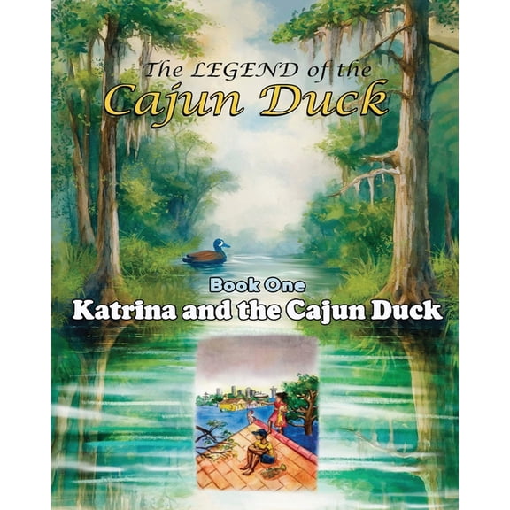 The Legend of the Cajun Duck, Book One: Katrina and the Cajun Duck, (Paperback)