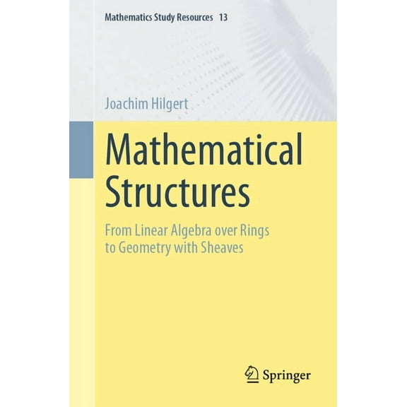 Mathematics Study Resources Mathematical Structures: From Linear Algebra Over Rings to Geometry with Sheaves, Book 13, (Paperback)