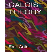 Galois Theory: Lectures Delivered at the University of Notre Dame by Emil Artin (Notre Dame Mathematical Lectures, Number 2)