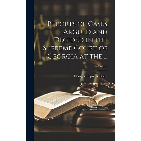 Reports of Cases Argued and Decided in the Supreme Court of Georgia at the ...; Volume 86 (Hardcover)