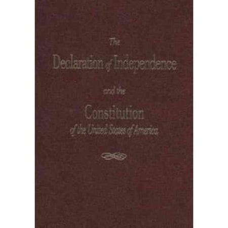 The Declaration of Independence and the Constitution of the United States of America
