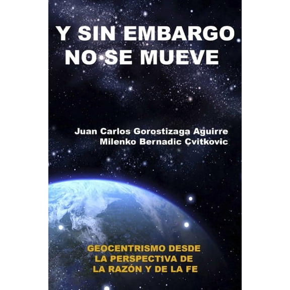 Sin Embargo No Se Mueve: Geocentrismo desde la perspectiva de la razÃ³n y la fe, (Paperback)