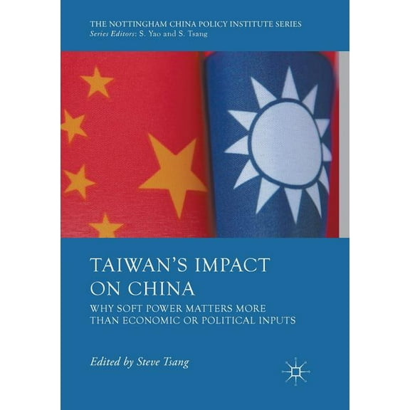 Nottingham China Policy Institute Taiwan's Impact on China: Why Soft Power Matters More Than Economic or Political Inputs, (Paperback)