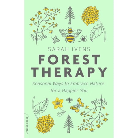 Forest Therapy : Seasonal Ways to Embrace Nature for a Happier You (Paperback)