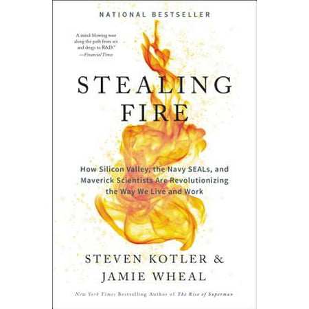 Stealing Fire : How Silicon Valley, the Navy SEALs, and Maverick Scientists Are Revolutionizing the Way We Live and (Best Way To Seal A Basement)