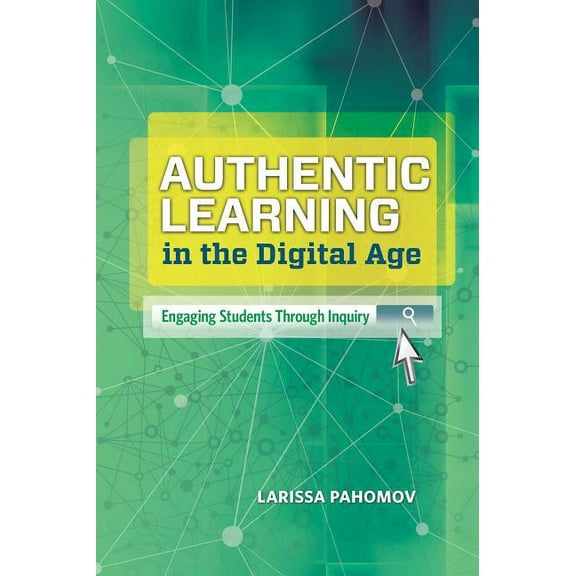 Authentic Learning in the Digital Age: Engaging Students Through Inquiry, (Paperback)