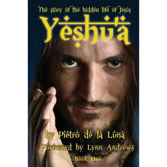 Yeshua: The story of the hidden life of Jesus: Book One Paperback Pietro de la Luna