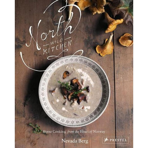 North Wild Kitchen : Home Cooking from the Heart of Norway (Hardcover)