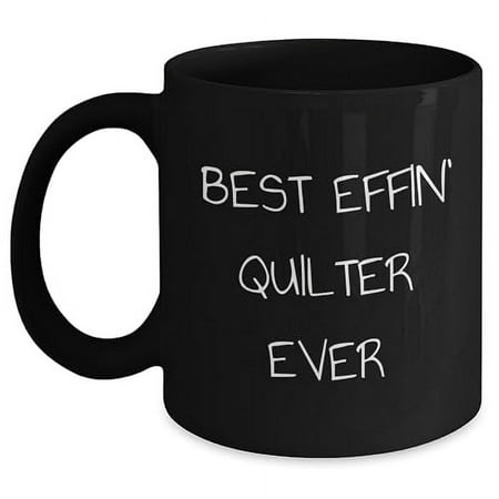 

Quilter s Best Effin Black Coffee Mug Best Gift for Quilters Friends Funny Quote Gifts from Family Gifts for Quilters Birthday Unique Gifts