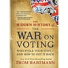 Pre-Owned The Hidden History of the War on Voting: Who Stole Your Vote and How to Get It Back (Paperback 9781523087785) by Thom Hartmann