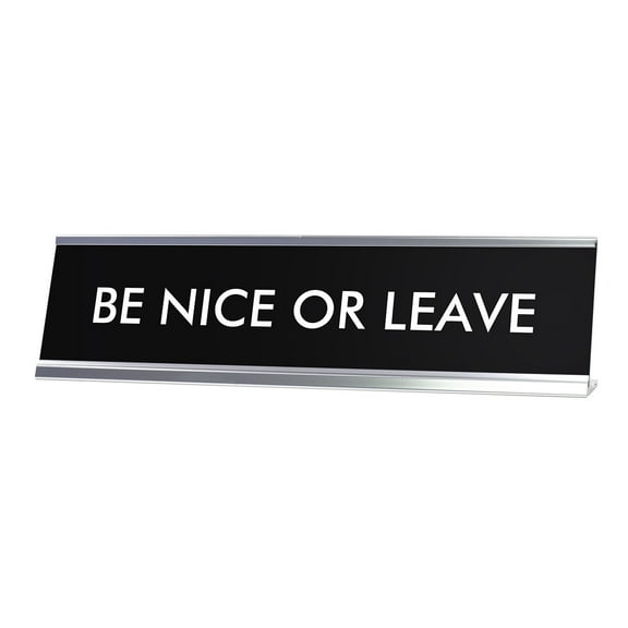 Signs ByLITA BE NICE OR LEAVE Novelty Desk Sign