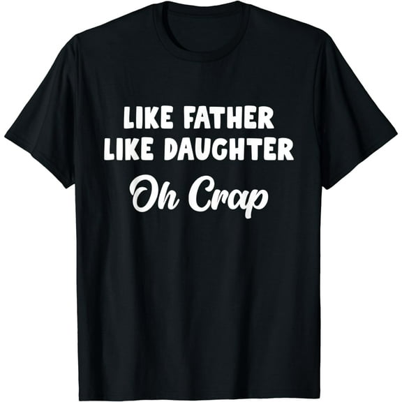 Like Father Like Daughter Oh Crap T-Shirt