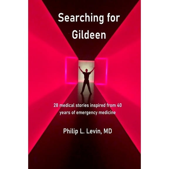 Searching for Gildeen: 28 medical short stories based on my 40 years of emergency medicine experience