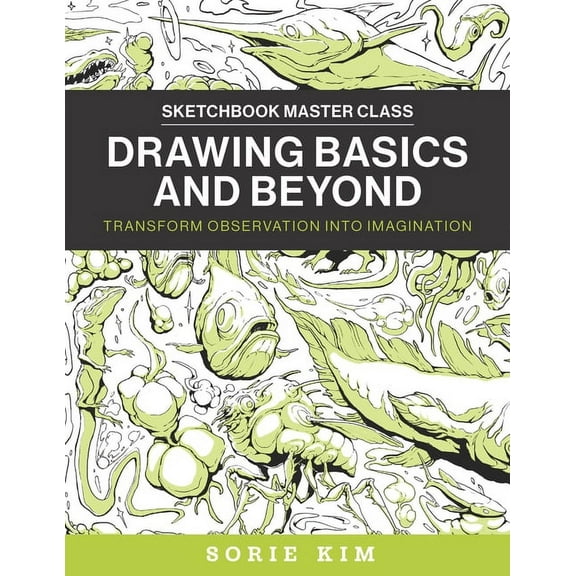 Sketchbook Master Class Drawing Basics and Beyond: Transform Observation Into Imagination, (Paperback)