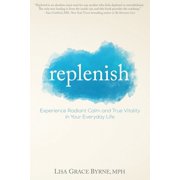 Pre-Owned Replenish: Experience Radiant Calm and True Vitality in Your Everyday Life (Paperback) 0615855989 9780615855981
