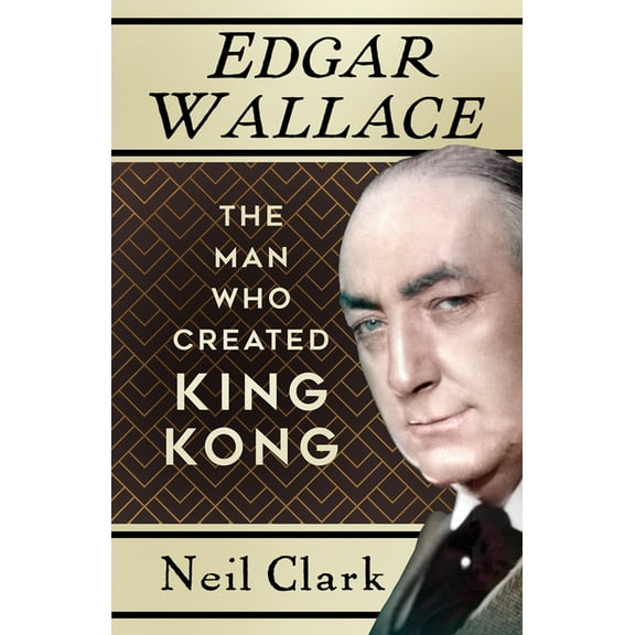 Edgar Wallace : The Man Who Created King Kong (Paperback)