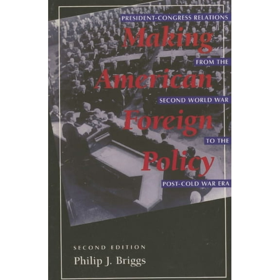Making American Foreign Policy: President--Congress Relations from the Second World War to the Post--Cold War Era, (Paperback)