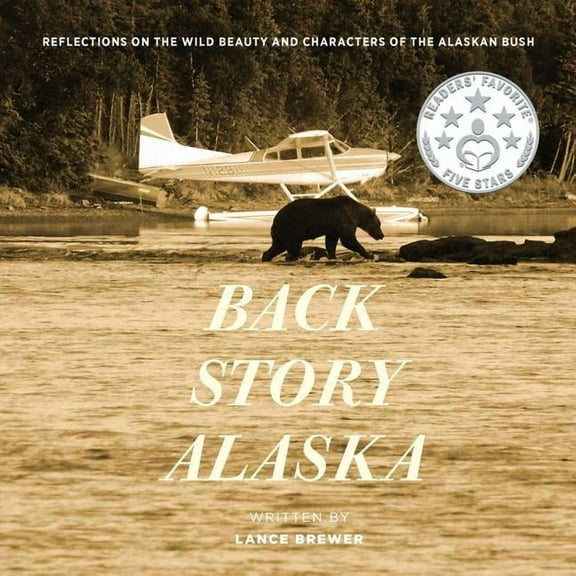 Back Story Alaska: Reflections on the Wild Beauty and Characters of the Alaskan Bush, (Paperback)