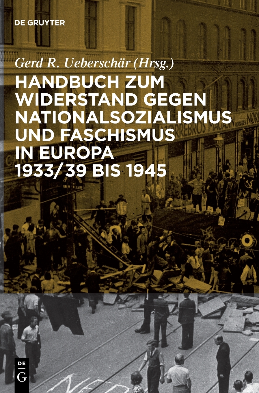 Handbuch Zum Widerstand Gegen Nationalsozialismus Und Faschismus In Europa 1933/39 Bis 1945 Handbuch Zum Widerstand Gegen Nationalsozialismus Und Faschismus In Europa 1933/39 Bis 1945