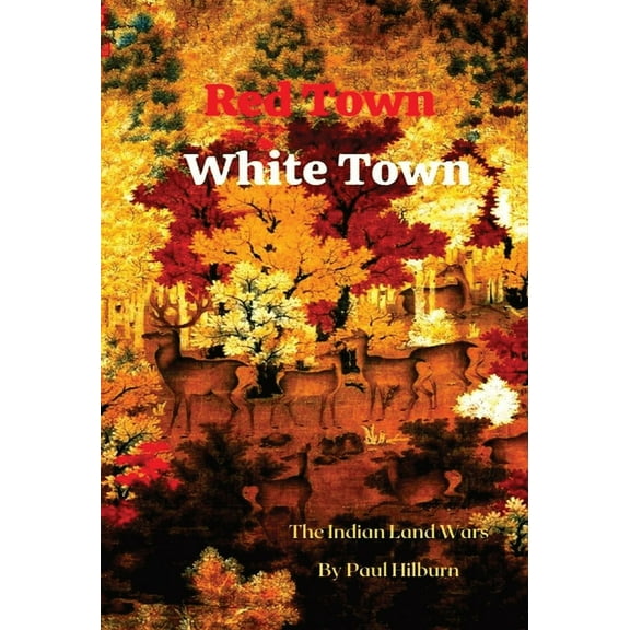 Red Town White Town: The Indian Land Wars, (Hardcover)