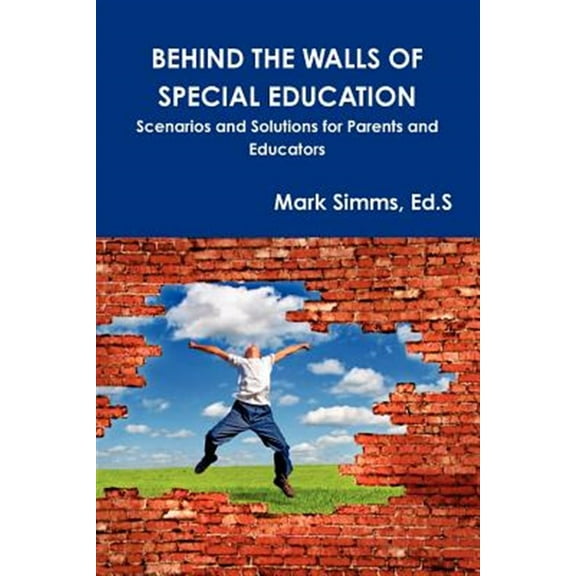 Behind the Walls of Special Education: Scenarios and Solutions for Parents and Educators (Paperback)