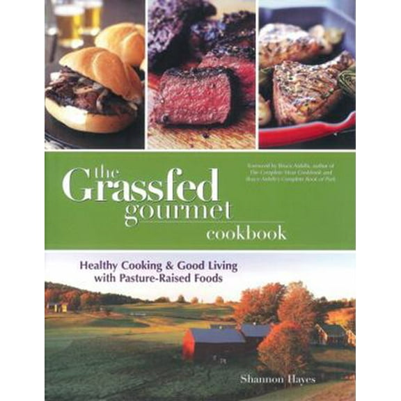 Pre-Owned The Grassfed Gourmet Cookbook: Healthy Cooking & Good Living with Pasture Raised Foods (Paperback) 0967367026 9780967367026