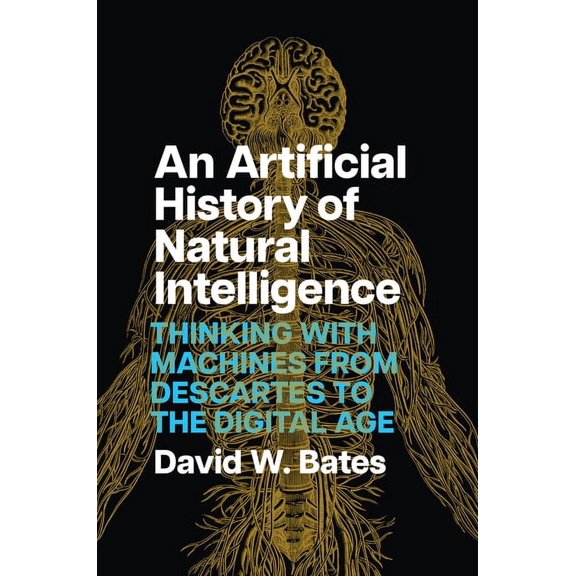 An Artificial History of Natural Intelligence: Thinking with Machines from Descartes to the Digital Age, (Paperback)