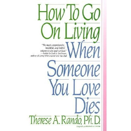 How to Go on Living When Someone You Love Dies (The Best Way To Love Someone)