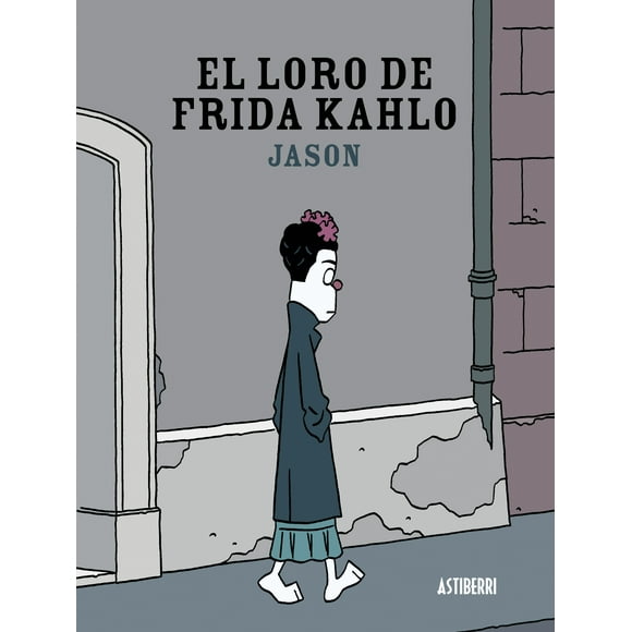 EL LORO DE FRIDA KAHLO ASTIBERRI EDICIONES JASON