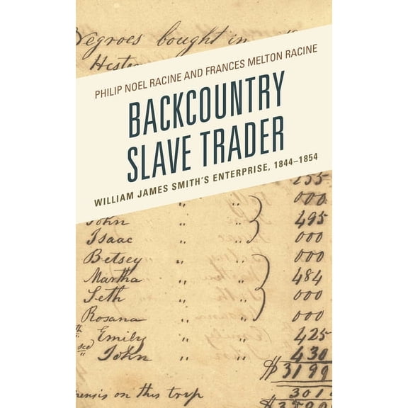 New Studies in Southern History Backcountry Slave Trader: William James Smith's Enterprise, 1844-1854, (Paperback)