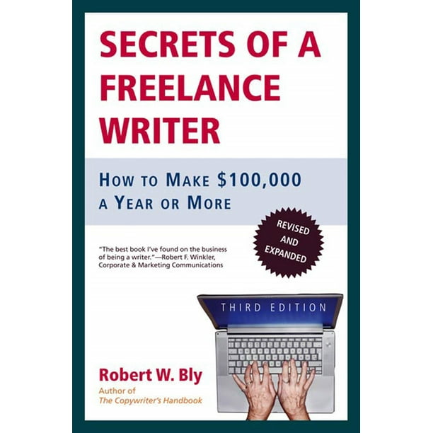 Secrets Of A Freelance Writer How To Make 100 000 A Year Or More Edition 3 Paperback Walmart Com Walmart Com