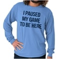 thumbnail image 5 of I Paused My Game to Be Here Cranky Long Sleeve TShirt Men Women Brisco Brands S, 5 of 6