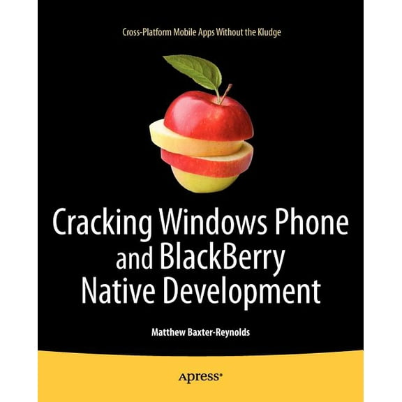 Cracking Windows Phone and Blackberry Native Development: Cross-Platform Mobile Apps Without the Kludge, (Paperback)