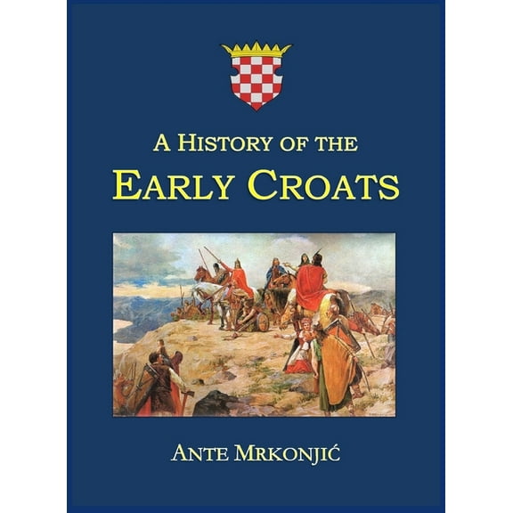 A History of the Early Croats, (Hardcover)