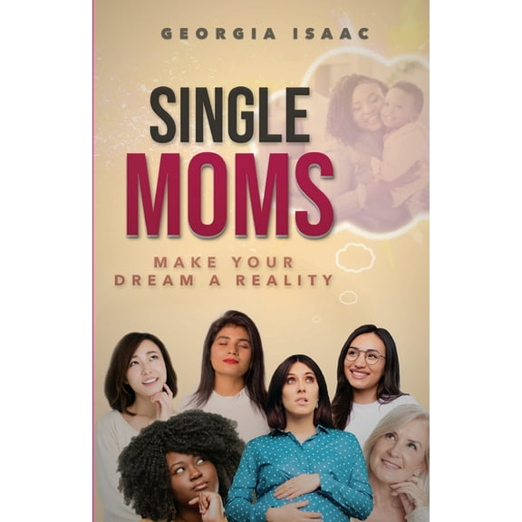 Single Moms Make Your Dream A Reality, (Paperback)