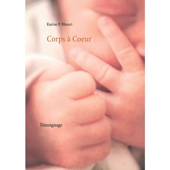 Corps Ã  Coeur: TÃ©moignage, (Paperback)