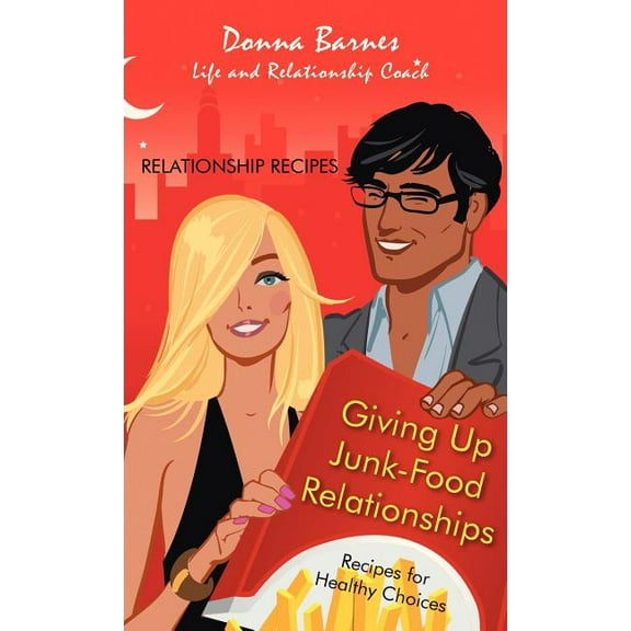 Giving Up Junk-Food Relationships : Recipes for Healthy Choices