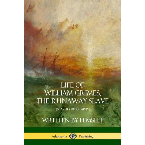 Life of William Grimes, the Runaway Slave: Written by Himself (Slavery Biography), (Paperback)