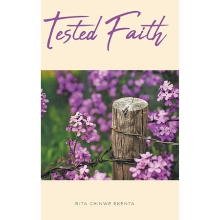 Pre-Owned Tested Faith (Hardcover 9781636306193) by Rita Chinwe Ekenta