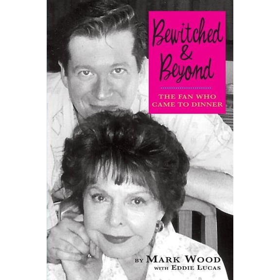 Bewitched and Beyond: The Fan Who Came to Dinner, (Paperback)