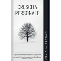 Psicologia Crescita Personale: Scopri il Potere del Pensiero Positivo per Giungere alla Felicità, Credere in te Stesso e Raggiunger, Book 2, (Paperback)