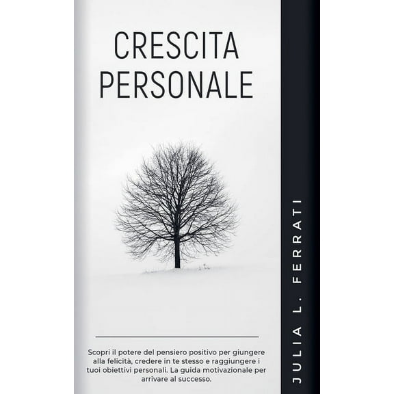 Psicologia Crescita Personale: Scopri il Potere del Pensiero Positivo per Giungere alla Felicità, Credere in te Stesso e Raggiunger, Book 2, (Paperback)