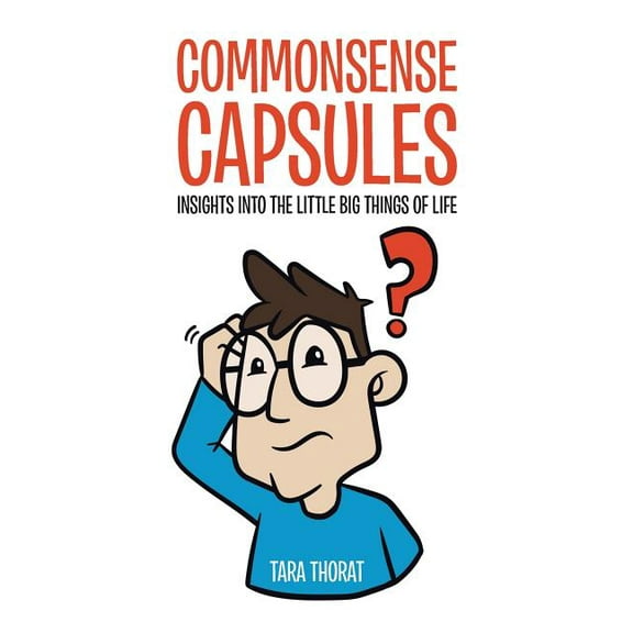 Commonsense Capsules Paperback 1482887991 9781482887990 Tara Thorat